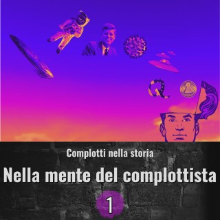 Complotti nella storia - Nella mente del complottista