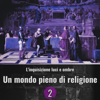L'inquisizione luci e ombre - Un mondo imbevuto di religione