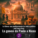 La chiesa una multinazionale tra fede e politica - 2 - La genesi di tutto: da Paolo, a Costantino e Nicea.