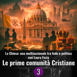 La chiesa una multinazionale tra fede e politica - 3 - Le prime comunità Cristiane e i falsi storici