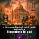 La chiesa una multinazionale tra fede e politica - 6 - Il nepotismo dei papi