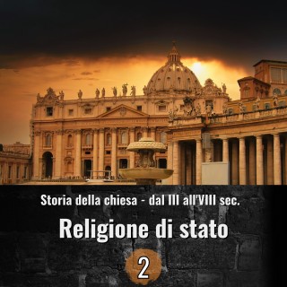 Storia della chiesa dal III all'VIII sec. - Da perseguitati a religione di stato