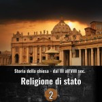 Storia della chiesa dal III all'VIII sec. - Da perseguitati a religione di stato