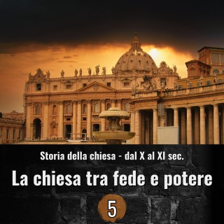 Storia della chiesa dal X al XI sec. - La chiesa tra fede e potere