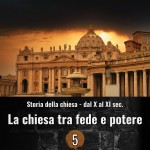 Storia della chiesa dal X al XI sec. - La chiesa tra fede e potere