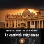 Storia della chiesa dal XIII al XIV sec. - La Cattività avignonese